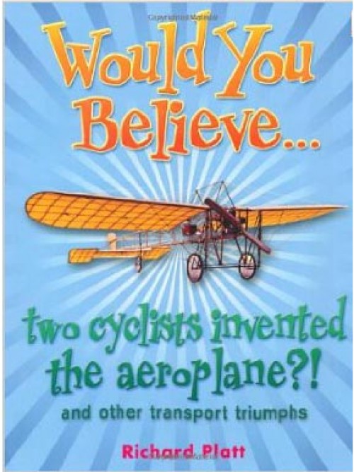 Would You Believe...two Cyclists Invented the Aeroplane?! and Other Transport Triumphs Cover