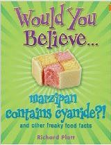 Would You Believe... Marzipan Contains Cyanide?! and Other Freaky Food Facts