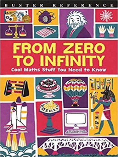 From Zero To Infinity: Cool Maths Stuff You Need To Know