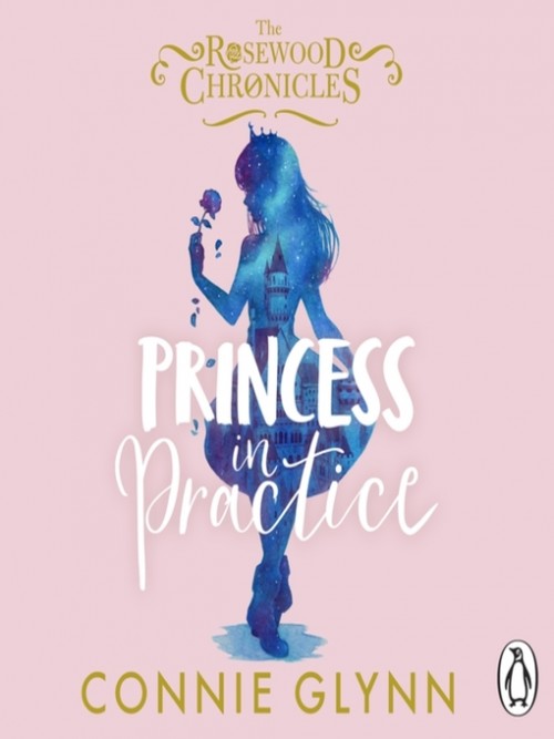 The Rosewood Chronicles Book 2: Princess In Practice Cover