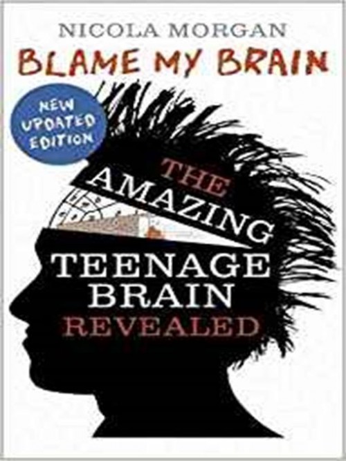 Blame My Brain: The Amazing Teenage Brain Revealed Cover