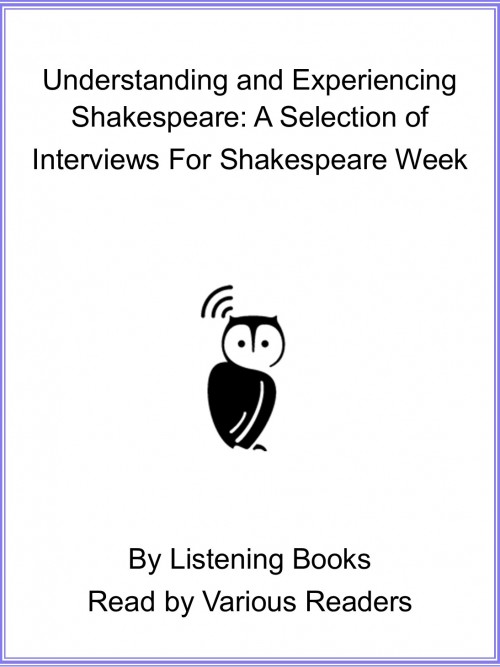 Understanding and Experiencing Shakespeare: A Selection of Interviews For Shakespeare Week Cover