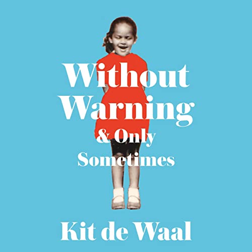 The audiobook cover of Kit de Waal's Without Warning and Only Sometimes