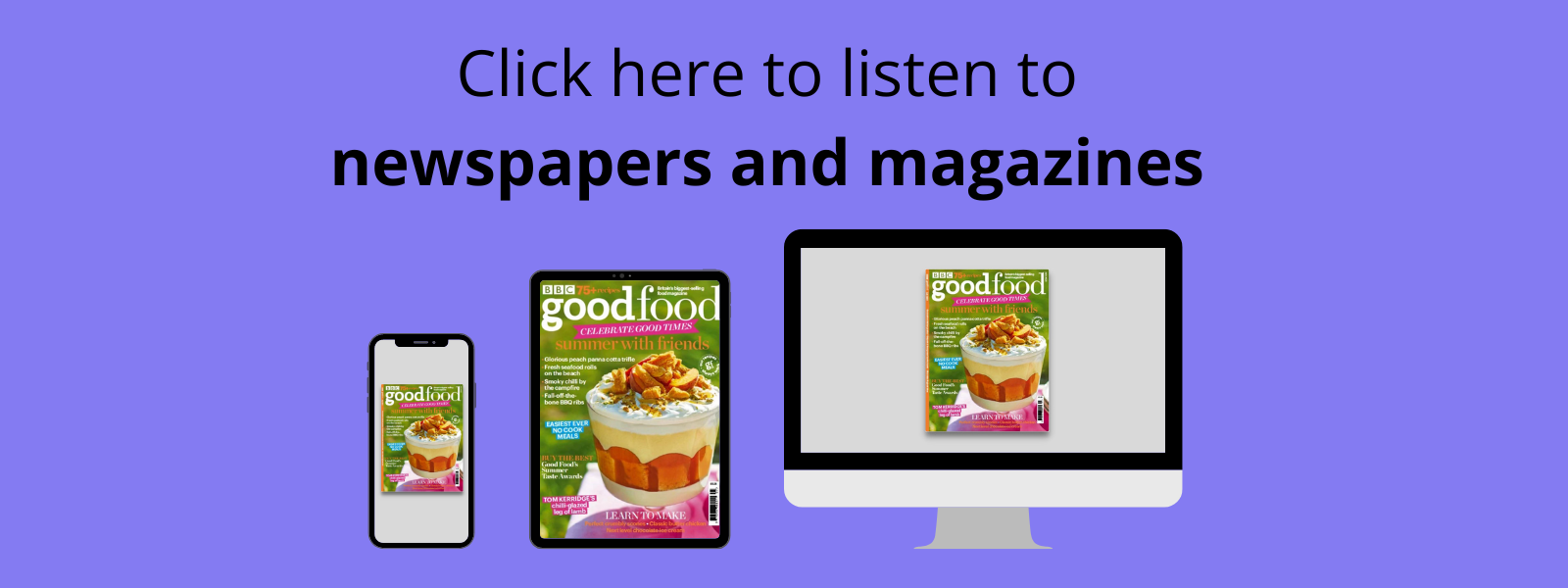 Purple rectangle with images of Good Food magazine on a phone, tablet and computer. Text reads Click here to listen to newspapers and magazines.