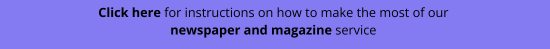 Purple rectangle. Text reads: Click here for instructions on how to make the most of our newspaper and magazine service.