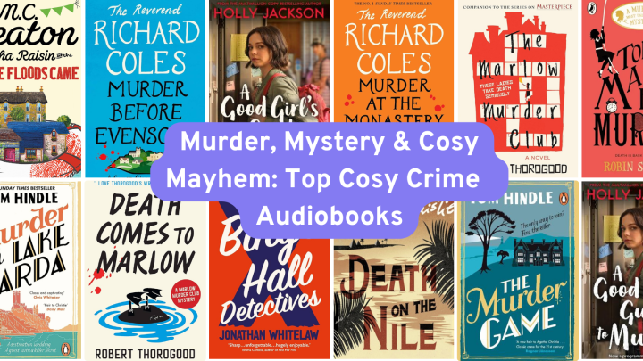 Murder, Mystery & Cosy Mayhem: Top Cosy Crime Audiobooks to Curl Up With